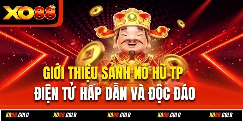 Sảnh Nổ Hũ TP Điện Tử – Cơ Hội Đổi Đời Nhanh Chóng An Toàn